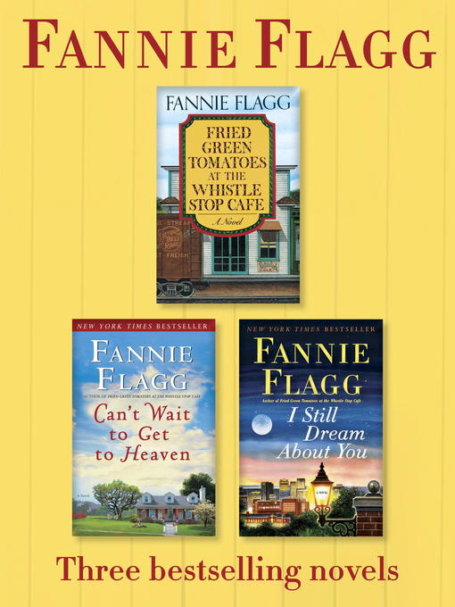 Title details for Fried Green Tomatoes, Can't Wait to Get to Heaven, and I Still Dream About You by Fannie Flagg - Wait list